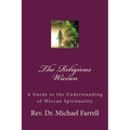 The Religious Wiccan: A Guide to Understanding Wiccan Spirituality