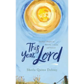 This Year, Lord: Teachers' Prayers of Blessing, Liturgy, and Lament