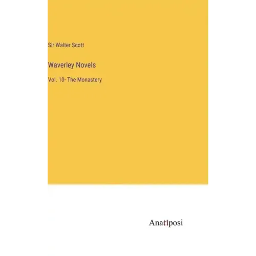 Waverley Novels: Vol. 10- The Monastery