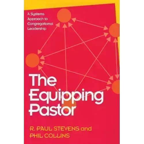 The Equipping Pastor: A Systems Approach to Congregational Leadership
