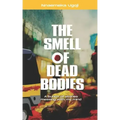 The Smell Of Dead Bodies: A bunch of stories messing with my mind.