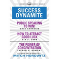 Success Dynamite (Condensed Classics): Featuring Public Speaking to Win!, How to Attract Good Luck, and the Power of Concentration: Featuring Public S