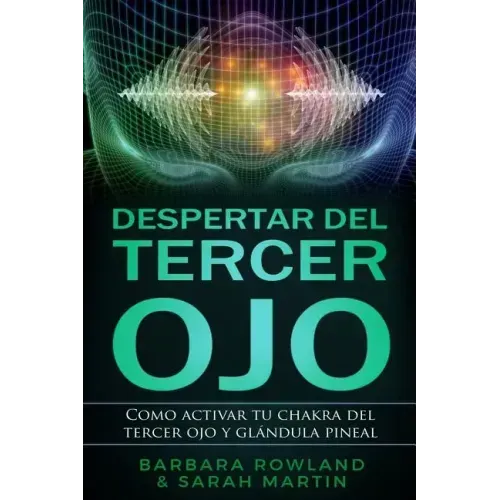 Despertar del Tercer Ojo: Como activar tu chakra del tercer ojo y glándula pineal: Third Eye Awakening: How To Activate Your Third Eye Chakra an