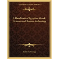 A Handbook of Egyptian, Greek, Etruscan and Roman Archeology