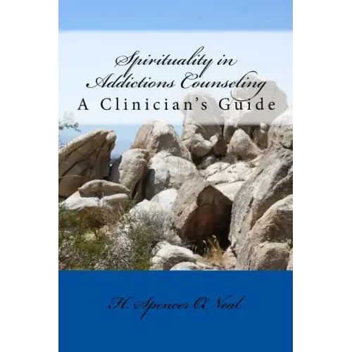 Spirituality in Addictions Counseling: A Clinician's Guide