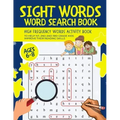 Sight Words Word Search Book: High-Frequency Words Activity Book to Help 1st, 2nd and 3rd Grade Kids Improve Their Reading Skills Ages 6-8