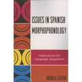 Issues in Spanish Morphophonology: Implications for Language Acquisition