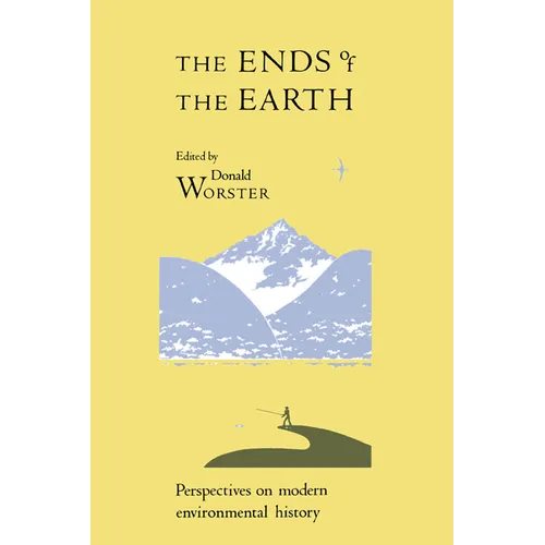 The Ends of the Earth: Perspectives on Modern Environmental History - Paperback