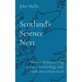 Scotland's Science Next: Stories of pioneering science, technology and medicine (1850-2022)