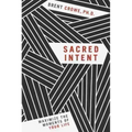 Sacred Intent: Maximize the Moments of Your Life