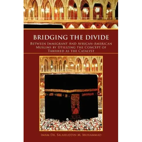 Bridging the Divide Between Immigrant and African American Muslims by Utilizing the Concept of Tawheed as the Catalyst: Between Immigrant and African