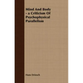 Mind And Body - a Criticism Of Psychophysical Parallelism