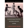 Black Venus: Sexualized Savages, Primal Fears, and Primitive Narratives in French