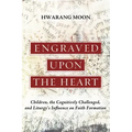 Engraved Upon the Heart: Children, the Cognitively Challenged, and Liturgy's Influence on Faith Formation