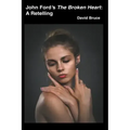John Ford's The Broken Heart: A Retelling