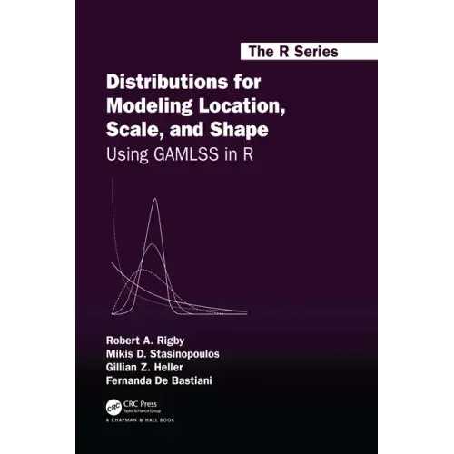 Distributions for Modeling Location, Scale, and Shape: Using Gamlss in R