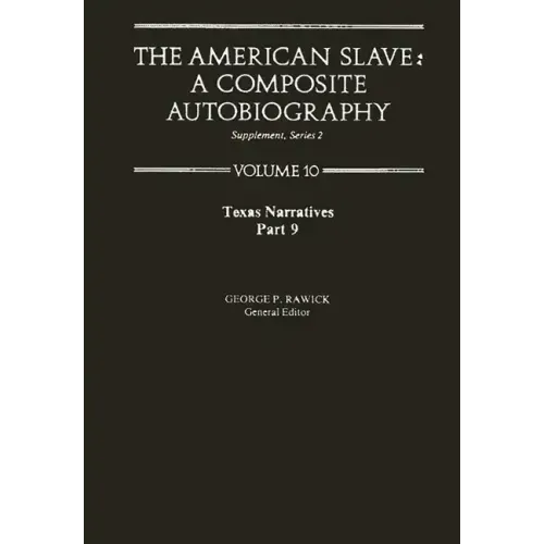The American Slave: Texas Narratives Part 9 Vol 10