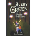 Avery Green And The Spirits Of Dreams: A Brave Girl Takes On An Evil Queen