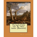 The land of little rain . By: Mary Austin (Illustrated)