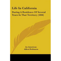 Life In California: During A Residence Of Several Years In That Territory (1846)