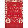 The Respect Dare: A Small Group Leader's Guide