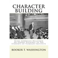 Character Building: : Being Addresses Delivered on Sunday Evenings To The Students of Tuskegee Institute