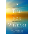 A Time for Wisdom: Knowledge, Detachment, Tranquility, Transcendence