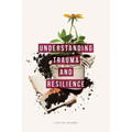Understanding Trauma and Resilience