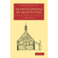An Encyclopaedia of Architecture: Historical, Theoretical, and Practical