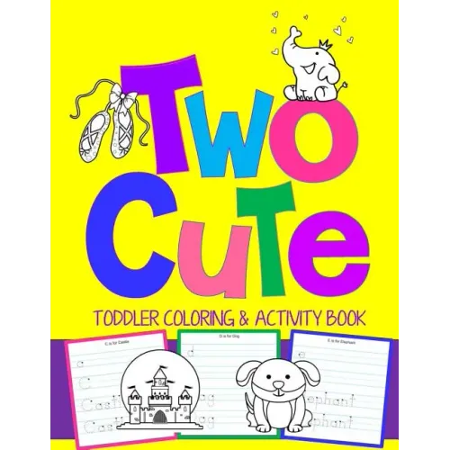 Two Cute: Toddler Coloring & Activity Book: Coloring Pages PLUS Letter Tracing: Perfect Happy Birthday Gift for 2-Year Old
