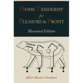 Home Taxidermy for Pleasure and Profit [Illustrated Edition]