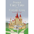 Practical Fairy Tales for Everyday Living: Revised Second Edition