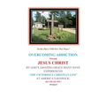 Overcoming Addiction Through Jesus Christ: By God's Amazing Grace Many Have Experienced "The Victorious Christian Life" at America's Keswick: So Could
