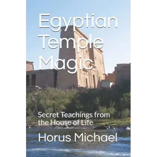 Egyptian Temple Magic: Secret Teachings from the House of Life