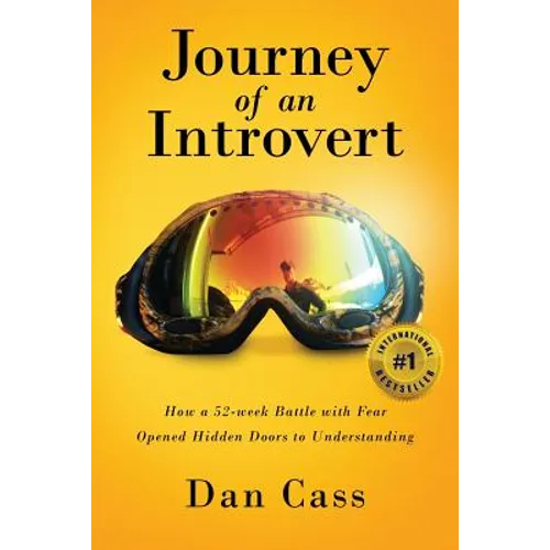 Journey of an Introvert: How an extreme introvert's 52-week battle with fear opened hidden doors to understanding