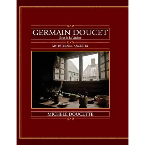 Germain Doucet (Sieur de LaVerdure): My Paternal Ancestry - Paperback
