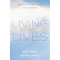 Living Resurrected Lives: What It Means and Why It Matters