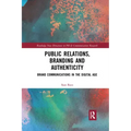 Public Relations, Branding and Authenticity: Brand Communications in the Digital Age