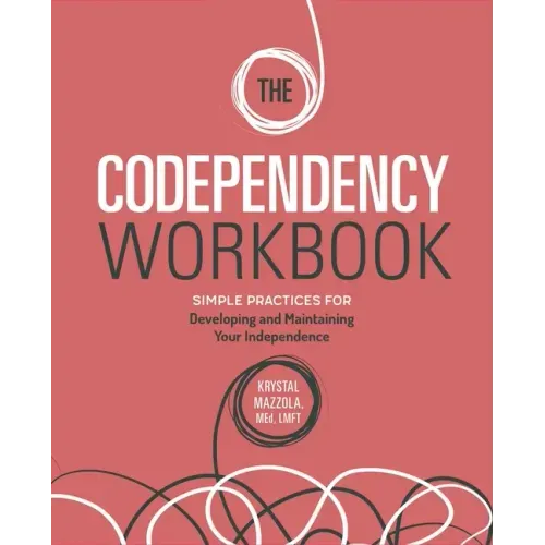 The Codependency Workbook: Simple Practices for Developing and Maintaining Your Independence