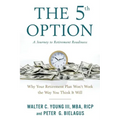 The 5th Option: Why Your Retirement Plan Won't Work the Way You Think It Will