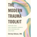 The Modern Trauma Toolkit: Nurture Your Post-Traumatic Growth with Personalized Solutions