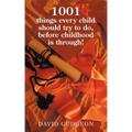 1001 Things Every Child Should Try to Do, Before Childhood Is Through!