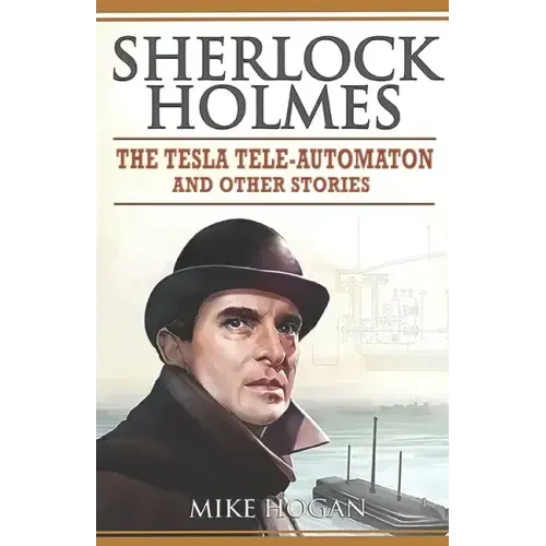Sherlock Holmes - The Tesla Tele-Automaton: and Other Stories