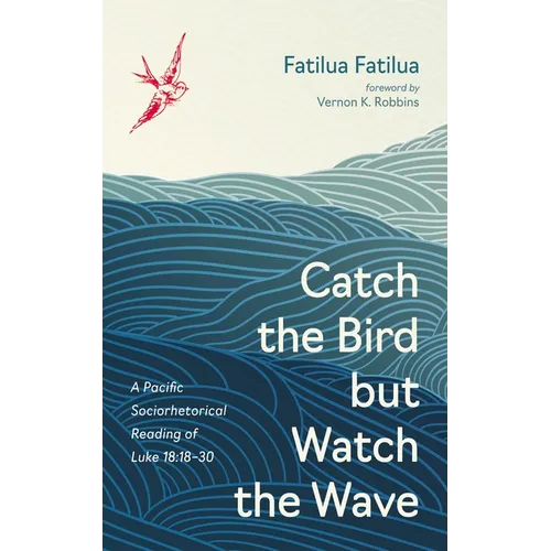 Catch the Bird But Watch the Wave: A Pacific Sociorhetorical Reading of Luke 18:18-30