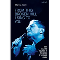 From This Broken Hill I Sing to You: God, Sex, and Politics in the Work of Leonard Cohen