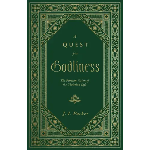 A Quest for Godliness: The Puritan Vision of the Christian Life
