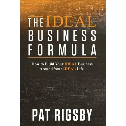 The IDEAL Business Formula: How to Build Your IDEAL Business Around Your IDEAL Life