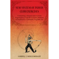 New System of Indian Club Exercises - Containing a Simple and Accurate Explanation of All the Graceful Motions as Practiced by Gymnasts, Pugilists, Et