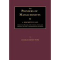 The Pioneers of Massachusetts, a Descriptive List, Drawn from Records of the Colonies, Towns and Churches, and Other Contemporaneous Documents