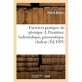 Exercices Pratiques de Physique. I, Pesanteur, Hydrostatique, Pneumatique